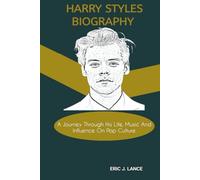 HARRY STYLES BIOGRAPHY: A Journey Through His Life, Music And Influence On Pop Culture