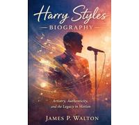 Harry Styles Biography: Artistry, Authenticity, and the Legacy in Motion
