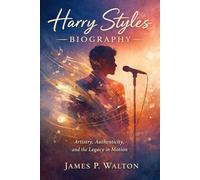 Harry Styles Biography: Artistry, Authenticity, and the Legacy in Motion