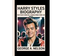 HARRY STYLES BIOGRAPHY: From X-Factor to Global Icon - A Journey of Music, Fashion and Influence
