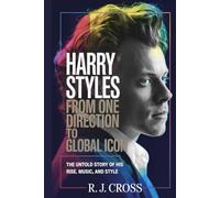 Harry Styles: From One Direction to Global Icon - The Untold Story of His Rise, Music, and Style