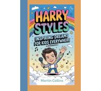 HARRY STYLES: Inspiring Dreams For Kids Everywhere (A Biography)