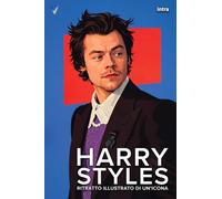 Harry Styles: Ritratto illustrato di un’icona (Collana Visio - Serie Icone della Musica)