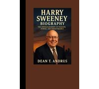 Harry Sweeney Biography: The Untold Journey of Passion, Power, and Perseverance