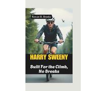 HARRY SWEENY: Built For the Climb, No Breaks