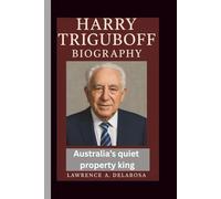 HARRY TRIGUBOFF BIOGRAPHY: Australia’s Quiet Property King