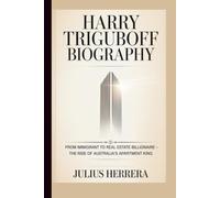 HARRY TRIGUBOFF BIOGRAPHY: From Immigrant to Real Estate Billionaire - The Rise of Australia’s Apartment King