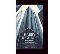 HARRY TRIGUBOFF BIOGRAPHY: The High-Rise Tycoon - Building a Skyline, Defining a Nation