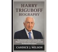 HARRY TRIGUBOFF BIOGRAPHY: The Remarkable Story of the Man Who Shaped Australia’s Skyline and Transformed the Real Estate Industry