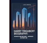 HARRY TRIGUBOFF Biography The Rise of High-Rise Harry - Australia’s Apartment King
