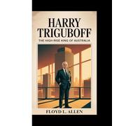 HARRY TRIGUBOFF: The High-Rise King of Australia