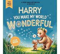 Harry You Make My World Wonderful: Personalized Children’s Bedtime Story Book for Babies & Kids - A Custom Name Story Gift