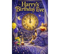 Harry's Birthday Eve: A Magical, Personalised Children's Bedtime Story Book with your child's name, to be enjoyed on the Eve of their Birthday (Eve Books)