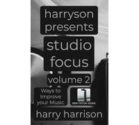 Harryson Presents Studio Focus: Volume 2: Ways to Improve Your Music