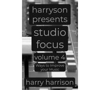 Harryson Presents Studio Focus: Volume 4: Ways to Improve Your Music