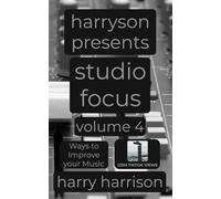 Harryson Presents Studio Focus: Volume 4: Ways to Improve Your Music