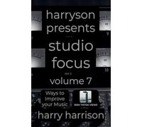 Harryson Presents Studio Focus: Volume 7: Ways to Improve Your Music (Harryson Presents Studio Focus: Ways to Improve Your Music)