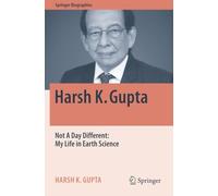 Harsh K. Gupta: Not A Day Different: My Life in Earth Science (Springer Biographies)