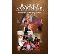 Harshly Condemned: The True Story of the Assault and Destruction of a Loving and Patriotic American Family | Color Edition