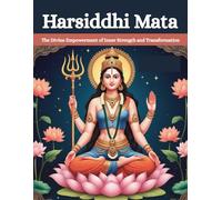 Harsiddhi Mata: The Divine Empowerment of Inner Strength and Transformation