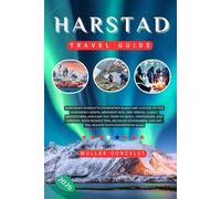 Harstad Travel Guide 2026: Northern Norway’s Uncrowded Basecamp: A Guide to the Northern Lights, Midnight Sun, Epic Hiking, Family Adventures and Easy ... Detailed Itineraries, and Off-the-Beaten