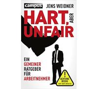 Hart, aber unfair: Ein gemeiner Ratgeber für Arbeitnehmer. Die Lektüre dieses Buches führt zu erhöhter Schlagfertigkeit