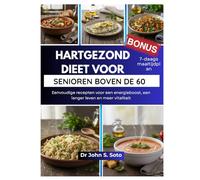 HARTGEZOND DIEET VOOR SENIOREN BOVEN DE 60: Eenvoudige recepten voor een energieboost, een langer leven en meer vitaliteit / 7-daags maaltijdplan (Nourish your body (Cookbooks & Exercise guides))