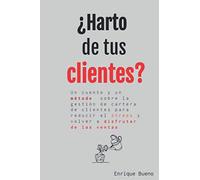 ¿Harto de tus clientes?: Método sobre la gestión de cartera de clientes para reducir el stress y volver a disfrutar de las ventas