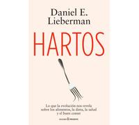 HARTOS: Lo que la evolución nos revela sobre los alimentos, la dieta, la salud y el buen comer (ENSAYO)