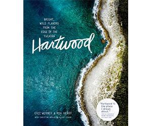Hartwood: Bright, Wild Flavors from the Edge of the Yucatán