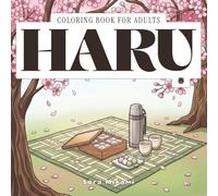 Haru Coloring Book: 40 Japanese Spring Designs for Adults | Cherry Blossoms, Hanami & Renewal Illustrations for Relaxation (The Kintsugi Mind: Japanese Philosophy Coloring Collection)