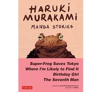 Haruki Murakami Manga Stories 1: Super-Frog Saves Tokyo, Where I'm Likely to Find It, Birthday Girl, the Seventh Man