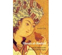 Harun al-Rashid & The World Of 1001 Nights: and the World of the Thousand and One Nights