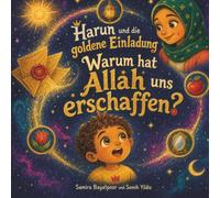 Harun und die goldene Einladung: Warum hat Allah uns erschaffen? - Ein Bilderbuch über den Sinn des Lebens für muslimische Kinder ab 4 Jahren