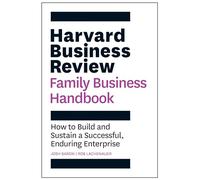 Harvard Business Review Family Business Handbook: How to Build and Sustain a Successful, Enduring Enterprise (HBR Handbooks)