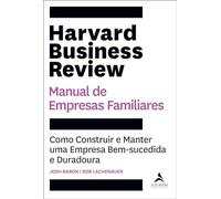 HARVARD BUSINESS REVIEW MANUAL DE EMPRESAS FAMILIARES: COMO CONSTRUIR E MANTER UMA EMPRESA