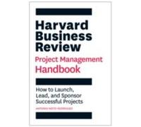 Harvard Business Review Project Management Handbook: How To Launch Lea
