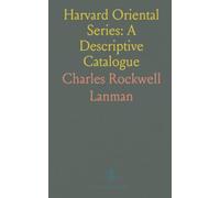 Harvard Oriental Series: A Descriptive Catalogue: Revised to 1920 with a memorial essay on Henry Clarke Warren