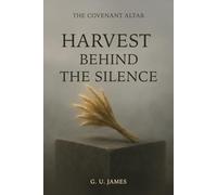 HARVEST BEHIND THE SILENCE (THE COVENANT ALTAR)