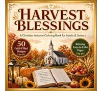 Harvest Blessings: A Christian Autumn Coloring Book for Adults & Seniors with 50 Large Print Faith Filled Designs, Thanksgiving Scenery, Country ... Sunflowers and Uplifting Bible Verses
