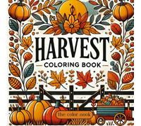 Harvest Coloring Book: Beautiful Fall Scenes, Simple Images for Adults, Teens and Tweens. 40 pages of Relaxing Autumn Images to Cozy up and Get ... Farm animals, Porch scenes and more...
