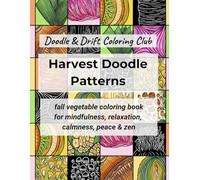 Harvest Doodle Patterns: Fall Vegetable Coloring Book for Calm & Zen: 36 Cozy Autumn Vegetable Illustrations for Mindfulness, Relaxation, Peace, and Zen (Doodle & Drift Coloring Club)