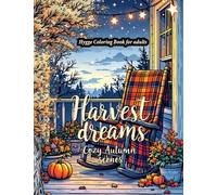 Harvest Dreams: A Hygge-Inspired Autumn Coloring Book for Adults Featuring Fall Harvest coloring Pages, Thanksgiving Designs, and Relaxing Seasonal Art all in one cozy Autumn coloring book!