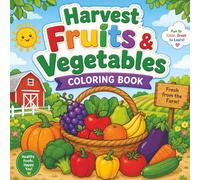 Harvest Fruits & Vegetables Coloring Book: Fun and Easy Farm Harvest Coloring Pages for Kids Ages 3-8 | Cute Fruits, Vegetables, Pumpkins, Corn, Apples, and Fall Farm Fun