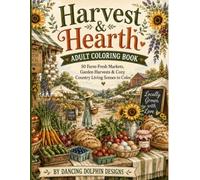 Harvest & Hearth: Adult Coloring Book: 55 Farm-Fresh Markets, Garden Harvests & Cozy Country Living Scenes to Color