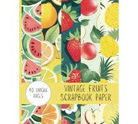 Harvest Heritage: Vintage Fruits Scrapbook Paper: 40 Sheets of Crafting Paper 8" x 10"