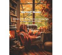 Harvest Home: 50 Warm & Welcoming Fall Interior Coloring Pages for Adults with Swatch Pages (Cozy Fall Interiors Coloring Books)