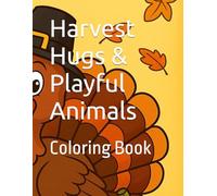 Harvest Hugs & Playful Animals: Coloring Book