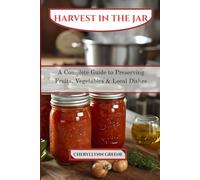 HARVEST IN A JAR: A Complete Guide to Preserving Fruits, Vegetables & Local Dishes