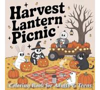 Harvest Lantern Picnic: Coloring Book for Adults & Teens Featuring Cute Ghosts & Skeletons in Cozy Pumpkin Patch Picnic Scenes for Relaxation